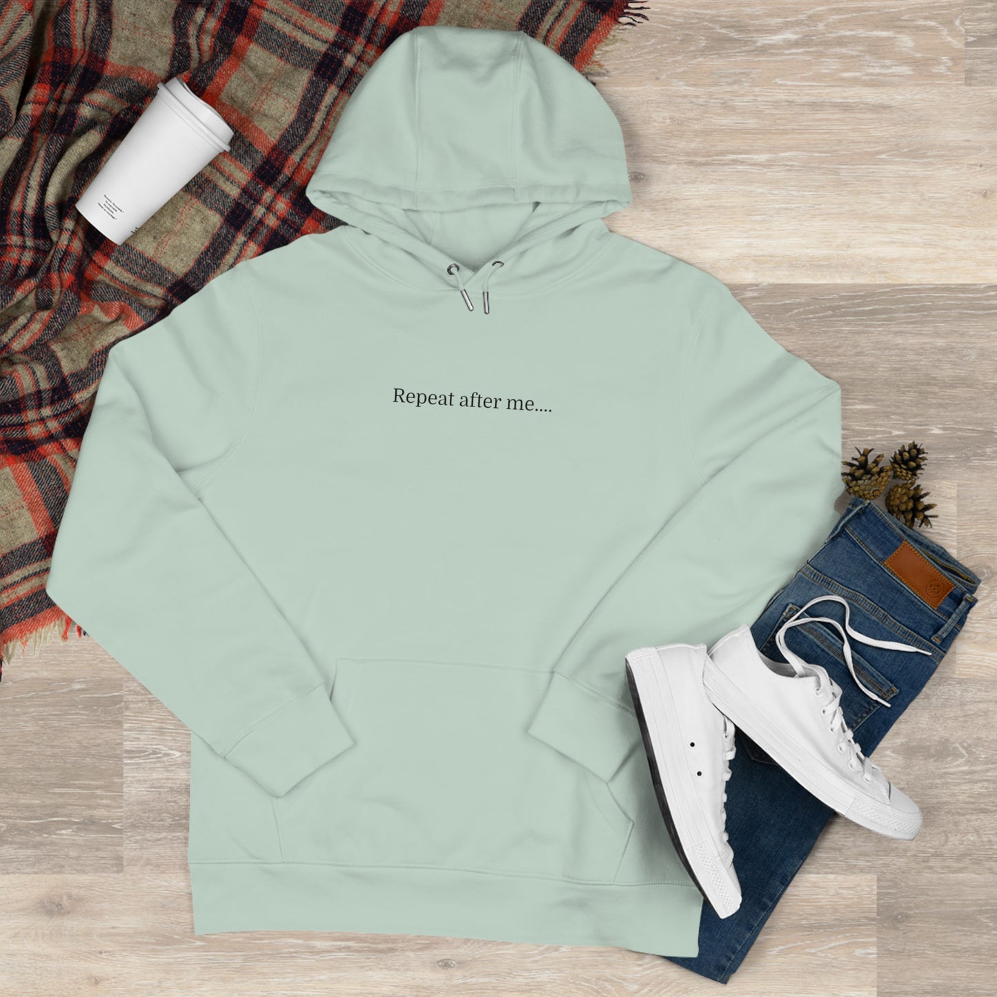 'Repeat after me' Hooded Sweatshirt