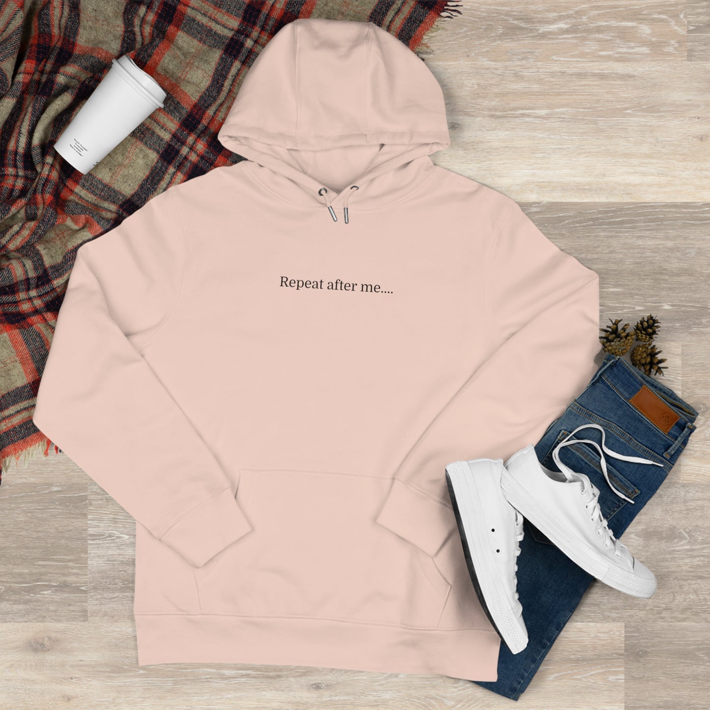 'Repeat after me' Hooded Sweatshirt