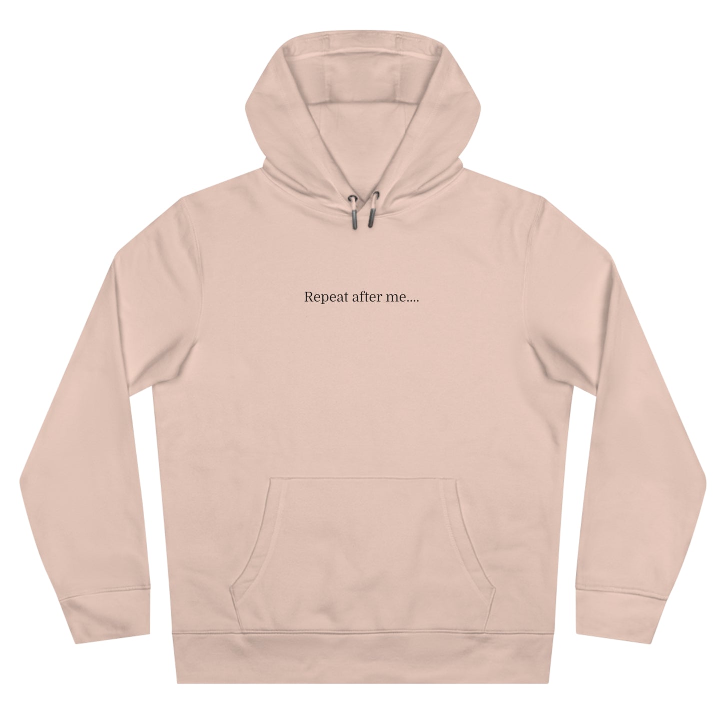 'Repeat after me' Hooded Sweatshirt