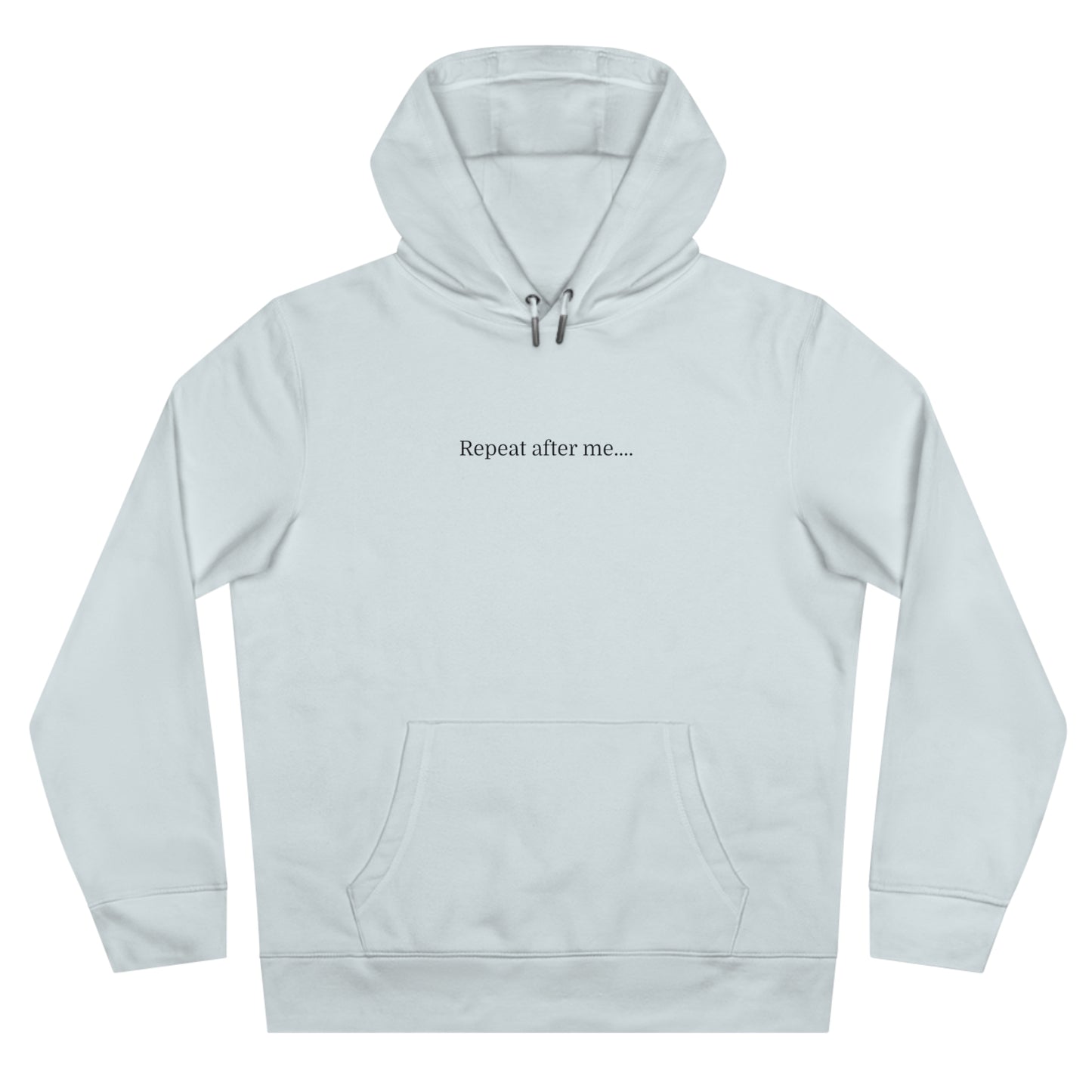 'Repeat after me' Hooded Sweatshirt